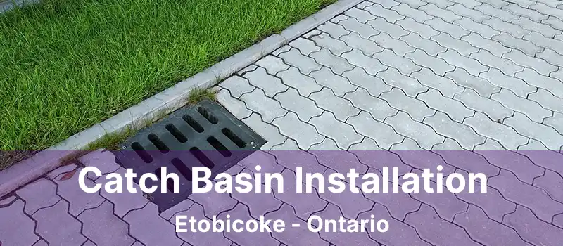  Catch Basin Installation Etobicoke - Ontario