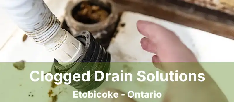  Clogged Drain Solutions Etobicoke - Ontario